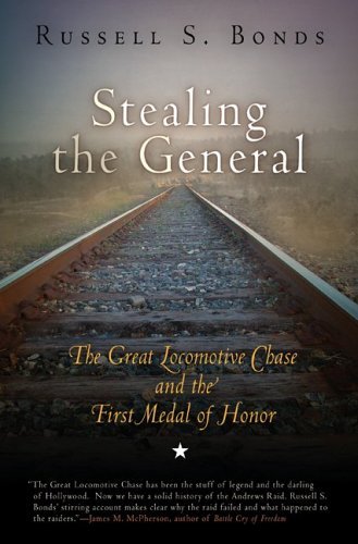Russell S. Bonds/Stealing the General@ The Great Locomotive Chase and the First Medal of